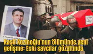 Kaşif Kozinoğlu'nun ölümünde yeni gelişme: Eski savcılar gözaltında
