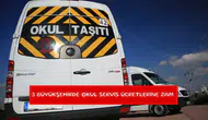 3 büyükşehirde okul servis ücretlerine zam
