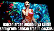 Balkanlardan Anadolu’ya Kültür Şenliği’nde Candan Erçetin coşkusu