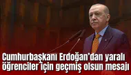 Cumhurbaşkanı Erdoğan’dan saldırıda yaralanan öğrenciler için geçmiş olsun mesajı