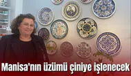 Manisa'nın üzümü çiniye işlenecek