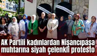 AK Partili kadınlardan Nişancıpaşa muhtarına siyah çelenkli protesto