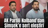 AK Partili Nalband’dan Şimşek’e sert eleştiri