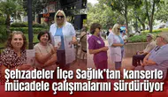 Şehzadeler İlçe Sağlık’tan kanserle mücadele çalışmalarını sürdürüyor