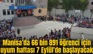 Manisa’da 66 bin 891 öğrenci için uyum haftası 7 Eylül'de başlayacak