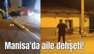 Manisa'da aile dehşeti!