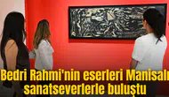 Bedri Rahmi'nin eserleri Manisalı sanatseverlerle buluştu