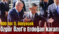 Özgür Özel’e Erdoğan kararı: 800 bin TL ödeyecek
