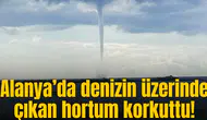 Alanya’da denizin üzerinde çıkan hortum korkuttu!