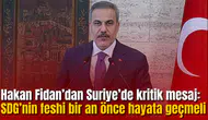 Hakan Fidan’dan Suriye’de kritik mesaj!