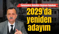 Başkan Balaban: 2029'da yeniden adayım