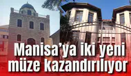 Manisa’ya iki yeni müze kazandırılıyor