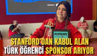 STANFORD’DAN KABUL ALAN TÜRK ÖĞRENCİ SPONSOR ARIYOR