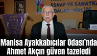 Manisa Ayakkabıcılar Odası’nda Ahmet Akçın güven tazeledi