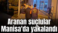 Aranan suçlular Manisa'da yakalandı