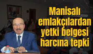 Manisalı emlakçılardan yetki belgesi harcına tepki