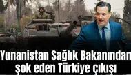 Yunanistan Sağlık Bakanından şok eden Türkiye çıkışı