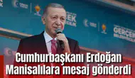 Cumhurbaşkanı Erdoğan Manisalılara mesaj gönderdi