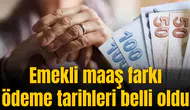 Emekli maaş  farkı ödeme tarihleri belli oldu