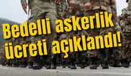 Bedelli askerlik ücreti açıklandı!