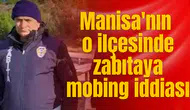 Manisa'nın o ilçesinde zabıtaya mobing iddiası