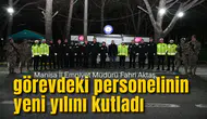 Manisa İl Emniyet Müdürü Fahri Aktaş, görevdeki personelinin yeni yılını kutladı