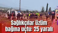 Sağlıkçılar üzüm bağına uçtu: 25 yaralı