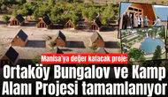 Ortaköy Bungalov ve Kamp Alanı Projesi tamamlanıyor