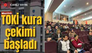 Manisa TOKİ kura çekimi başladı