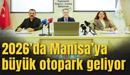 2026’da Manisa’ya büyük otopark geliyor