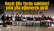 Hayat Şifa Yurdu sakinleri yeni yıla eğlenerek girdi