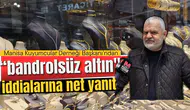 Manisa Kuyumcular Derneği Başkanı’ndan "bandrolsüz altın" iddialarına net yanıt