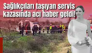 Sağlıkçıları taşıyan servis kazasında acı haber geldi!