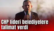 CHP lideri belediyelere talimat verdi