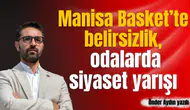 Manisa Basket’te belirsizlik, odalarda siyaset yarışı