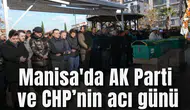 Manisa'da AK Parti ve CHP’nin acı günü