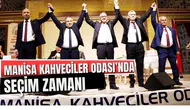 MANİSA KAHVECİLER ODASI’NDA SEÇİM ZAMANI