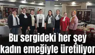 Bu sergideki her şey kadın emeğiyle üretiliyor