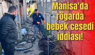 Manisa'da rögarda bebek cesedi iddiası!