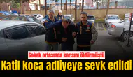 Katil koca adliyeye sevk edildi