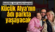 İhmalsizlikler zinciri hayattan koparmıştı! Küçük Alya'nın adı parkta yaşayacak