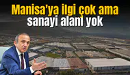 Manisa'ya ilgi çok ama sanayi alanı yok