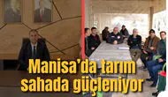 Manisa’da tarım sahada güçleniyor