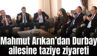 Mahmut Arıkan’dan Durbay ailesine taziye ziyareti