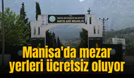 Manisa'da mezar yerleri ücretsiz oluyor