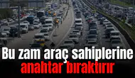 Bu zam araç sahiplerine anahtar bıraktırır