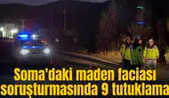 Soma'daki maden faciası soruşturmasında 9 tutuklama