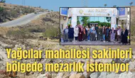 Yağcılar mahallesi sakinleri bölgede mezarlık istemiyor