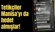 Tetikçiler Manisa'yı da hedef almışlar!