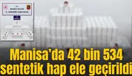 Manisa'da sentetik hap operasyonu: Binlerce ilaç ele geçirildi